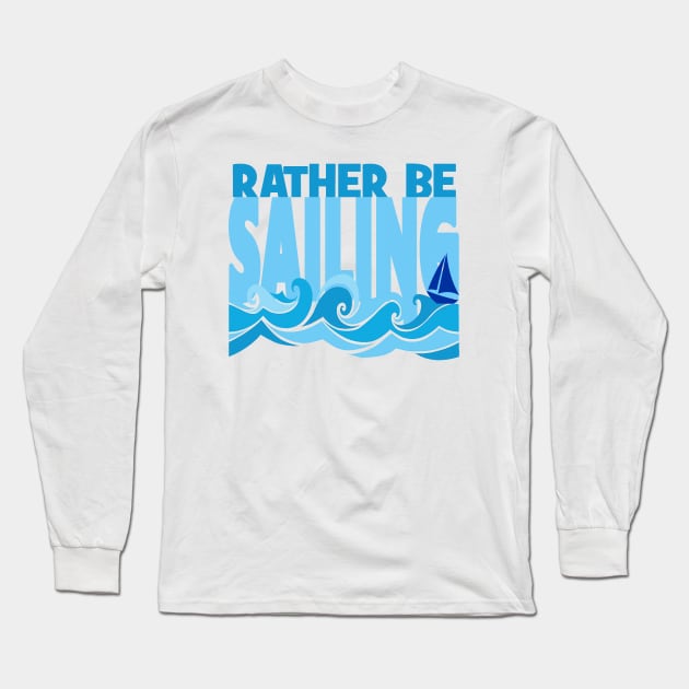 Rather Be Sailing Boat tee Long Sleeve T-Shirt by Sailfaster Designs